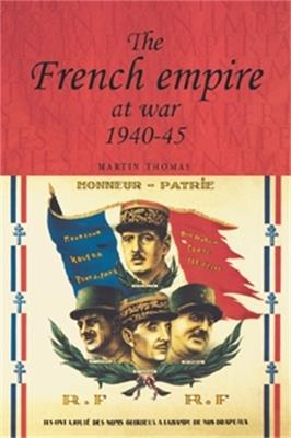 The French Empire at War, 1940-1945 - Martin Thomas - cover