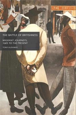 The Battle of Britishness: Migrant Journeys, 1685 to the Present - Tony Kushner - cover