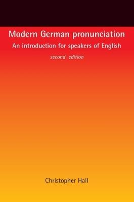 Modern German Pronunciation: An Introduction for Speakers of English - Christopher Hall - cover