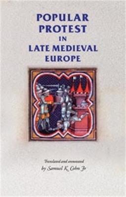Popular Protest in Late-Medieval Europe: Italy, France and Flanders - Samuel Kline Cohn - cover
