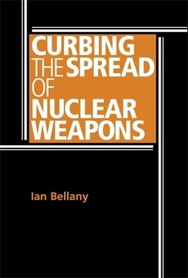 Curbing the Spread of Nuclear Weapons - Ian Bellany - cover