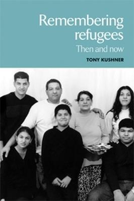 Remembering Refugees: Then and Now - Tony Kushner - cover