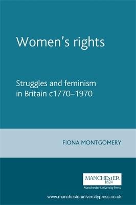 Women'S Rights: Struggles and Feminism in Britain C1770-1970 - Fiona Montgomery - cover