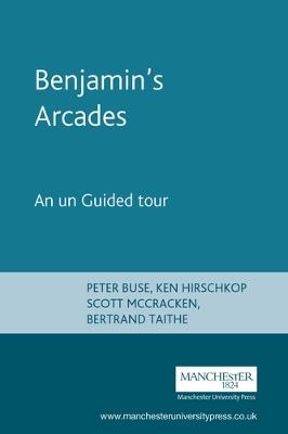 Benjamin'S Arcades: An Unguided Tour - Peter Buse,Ken Hirschkop,Scott McCracken - cover