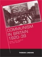 Communism in Britain 1920-39: From the Cradle to the Grave
