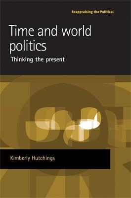 Time and World Politics: Thinking the Present - Kimberly Hutchings - cover