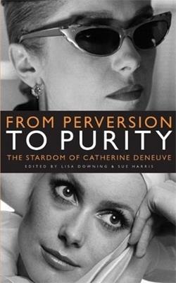 From Perversion to Purity: The Stardom of Catherine Deneuve - cover