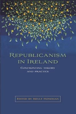 Republicanism in Ireland: Confronting Theories and Traditions - cover