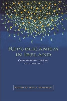Republicanism in Ireland: Confronting Theories and Traditions - cover