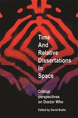 Time and Relative Dissertations in Space: Critical Perspectives on Doctor Who - cover