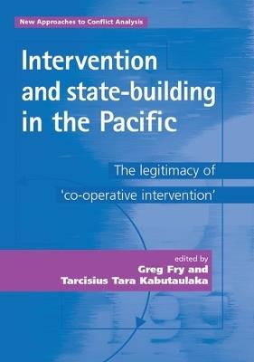 Intervention and State-Building in the Pacific: The Legitimacy of 'Cooperative Intervention' - cover