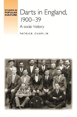 Darts in England, 1900–39: A Social History - Patrick Chaplin - cover