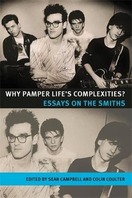 Why Pamper Life's Complexities?: Essays on the Smiths - cover