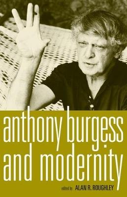 Anthony Burgess and Modernity - cover