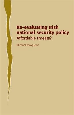 Re-Evaluating Irish National Security Policy: Affordable Threats? - Michael Mulqueen - cover