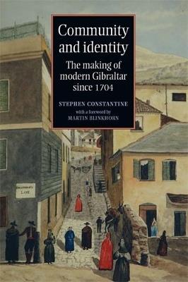Community and Identity: The Making of Modern Gibraltar Since 1704 - Stephen Constantine - cover