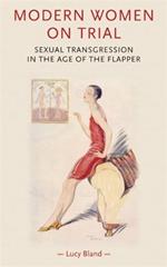 Modern Women on Trial: Sexual Transgression in the Age of the Flapper