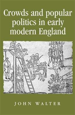 Crowds and Popular Politics in Early Modern England - John Walter - cover