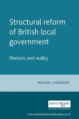 Structural Reform of British Local Government: Rhetoric and Reality - Michael Chisholm - cover