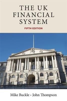 The Uk Financial System: Theory and Practice, Fifth Edition - Mike Buckle,John Thompson - cover