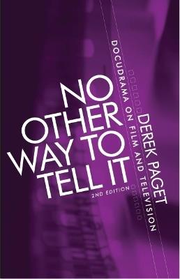 No Other Way to Tell it: Docudrama on Film and Television - Derek Paget - cover