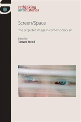 Screen/Space: The Projected Image in Contemporary Art - cover