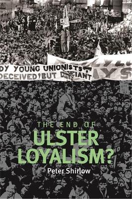 The End of Ulster Loyalism? - Peter Shirlow - cover