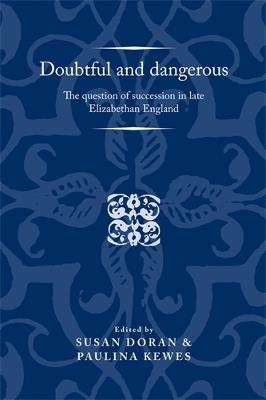 Doubtful and Dangerous: The Question of Succession in Late Elizabethan England - cover