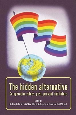The Hidden Alternative: Co-Operative Values, Past, Present and Future - cover