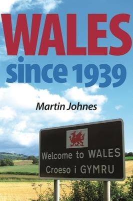 Wales Since 1939 - Martin Johnes - cover