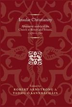 Insular Christianity: Alternative Models of the Church in Britain and Ireland, C.1570–C.1700