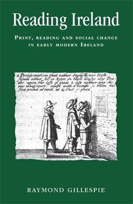 Reading Ireland: Print, Reading and Social Change in Early Modern Ireland - Raymond Gillespie - cover