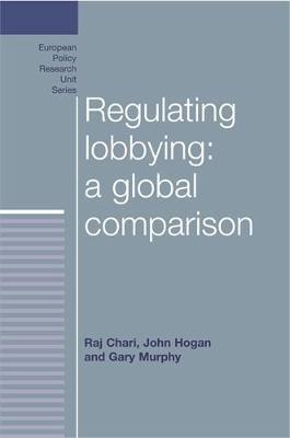 Regulating Lobbying: a Global Comparison - Raj Chari,John Hogan,Gary Murphy - cover