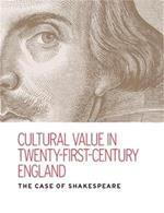 Cultural Value in Twenty-First-Century England: The Case of Shakespeare