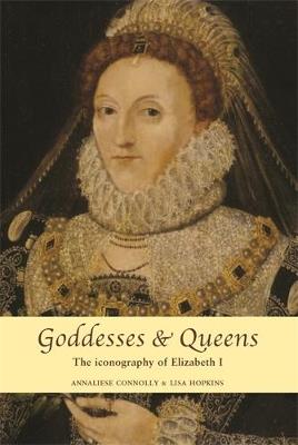 Goddesses and Queens: The Iconography of Elizabeth I - cover