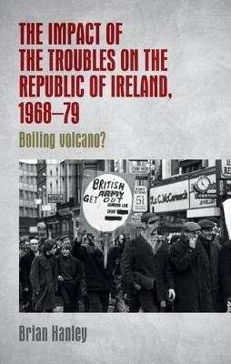 The Impact of the Troubles on the Republic of Ireland, 1968–79 - Brian Hanley - cover