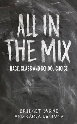 All in the Mix: Race, Class and School Choice - Bridget Byrne,Carla De Tona - cover