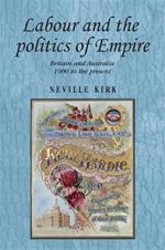 Labour and the Politics of Empire: Britain and Australia 1900 to the Present