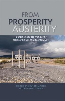 From Prosperity to Austerity: A Socio-Cultural Critique of the Celtic Tiger and its Aftermath - cover