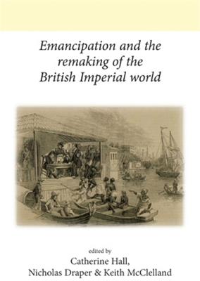 Emancipation and the Remaking of the British Imperial World - cover