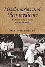Missionaries and Their Medicine: A Christian Modernity for Tribal India