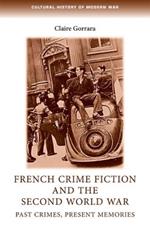 French Crime Fiction and the Second World War: Past Crimes, Present Memories