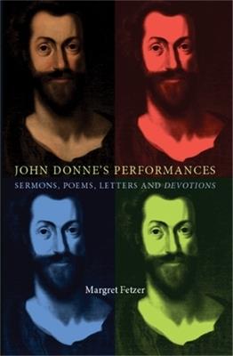 John Donne's Performances: Sermons, Poems, Letters and Devotions - Margret Fetzer - cover