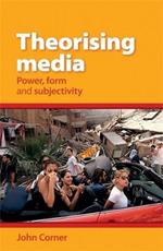 Theorising Media: Power, Form and Subjectivity