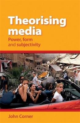 Theorising Media: Power, Form and Subjectivity - John Corner - cover