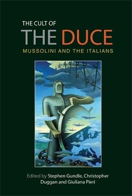 The Cult of the Duce: Mussolini and the Italians - cover