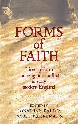 Forms of Faith: Literary Form and Religious Conflict in Early Modern England - cover