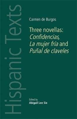 Carmen De Burgos: Three Novellas: Confidencias, La Mujer Fria and PunAl De Claveles - cover