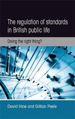 The Regulation of Standards in British Public Life: Doing the Right Thing?