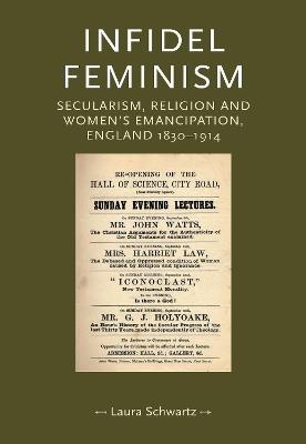 Infidel Feminism: Secularism, Religion and Women's Emancipation, England 1830-1914 - Laura Schwarz - cover